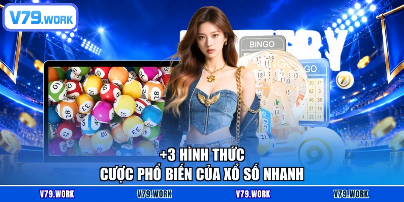 +3 hình thức cược phổ biến của xổ số nhanh