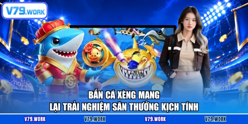 Bắn cá xèng mang lại trải nghiệm săn thưởng kịch tính