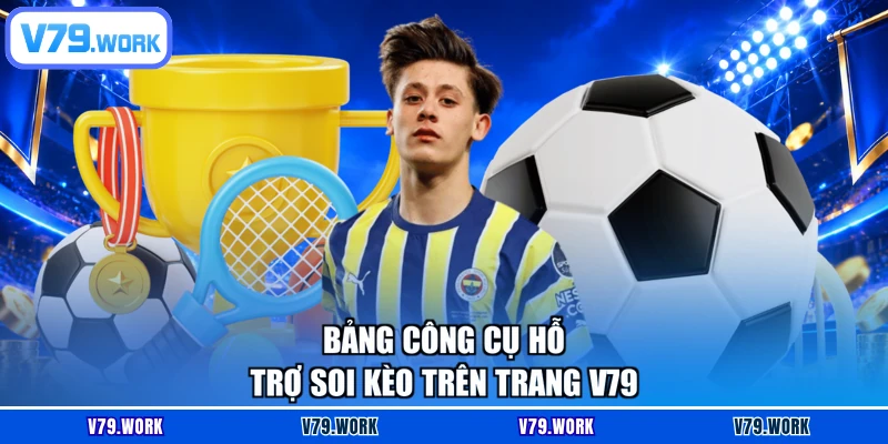 Bảng công cụ hỗ trợ soi kèo trên trang V79