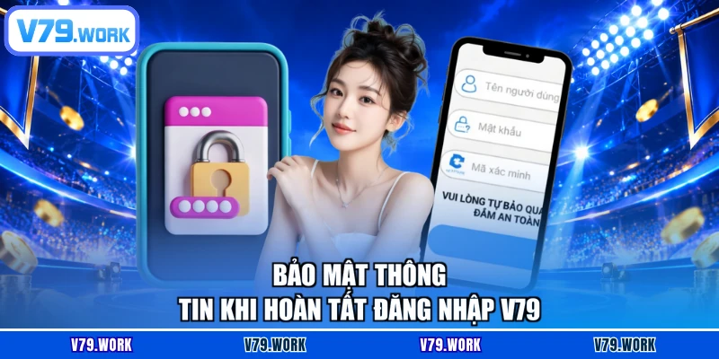Bảo mật thông tin khi hoàn tất đăng nhập V79