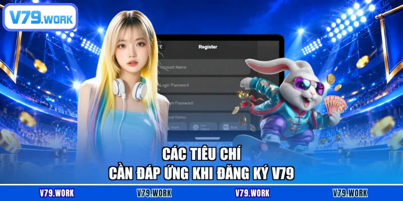 Các tiêu chí cần đáp ứng khi đăng ký V79