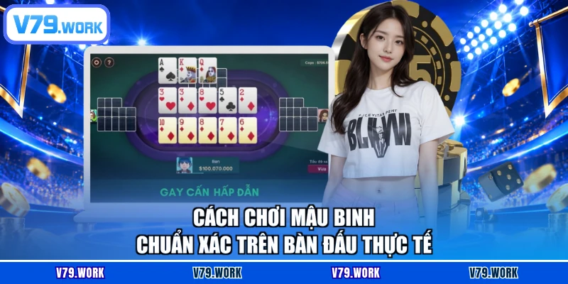 Cách chơi Mậu binh chuẩn xác trên bàn đấu thực tế
