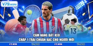 Cẩm Nang Bắt Kèo Chấp 1 Trái Chuẩn Xác Cho Người Mới