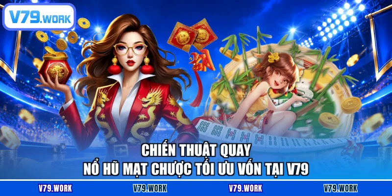 Chiến thuật quay nổ hũ Mạt Chược tối ưu vốn tại V79