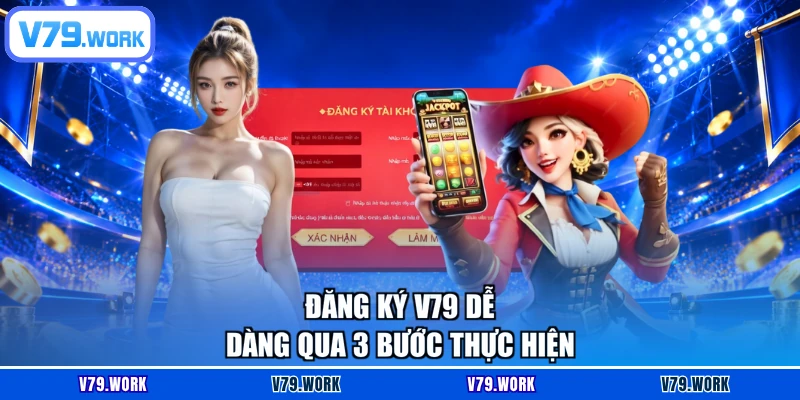 Đăng ký V79 dễ dàng qua 3 bước thực hiện