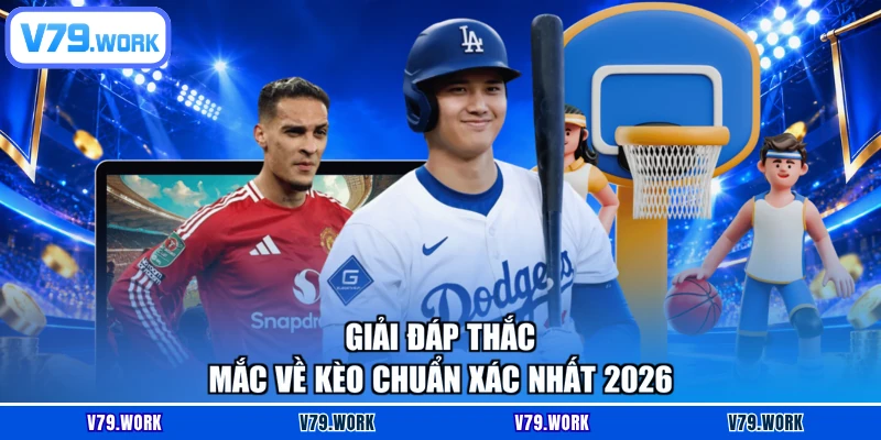 Giải đáp thắc mắc về kèo chuẩn xác nhất 2026