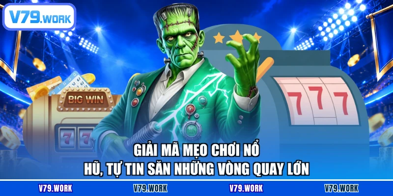 Giải Mã Mẹo Chơi Nổ Hũ, Tự Tin Săn Những Vòng Quay Lớn