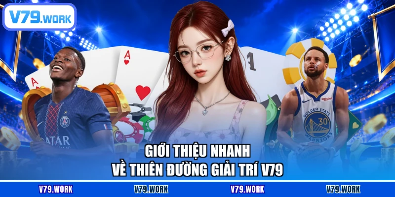 Giới thiệu nhanh về thiên đường giải trí V79