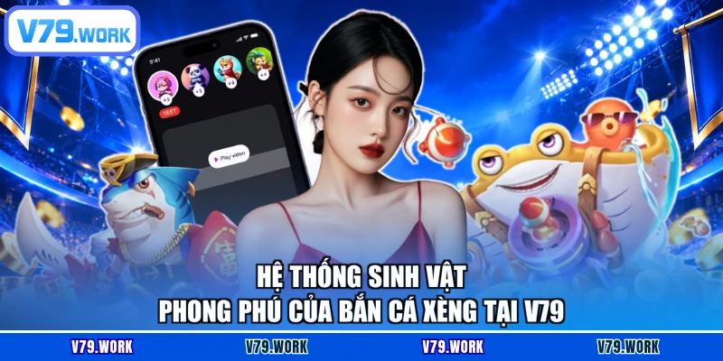 Hệ thống sinh vật phong phú của bắn cá xèng tại V79