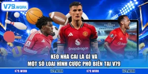 Kèo Nhà Cái Là Gì Và Một Số Loại Hình Cược Phổ Biến Tại V79
