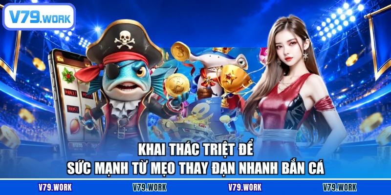 Khai thác triệt để sức mạnh từ mẹo thay đạn nhanh bắn cá
