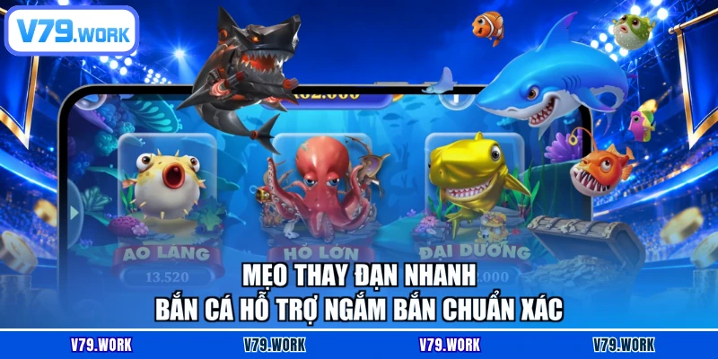 Mẹo thay đạn nhanh bắn cá hỗ trợ ngắm bắn chuẩn xác