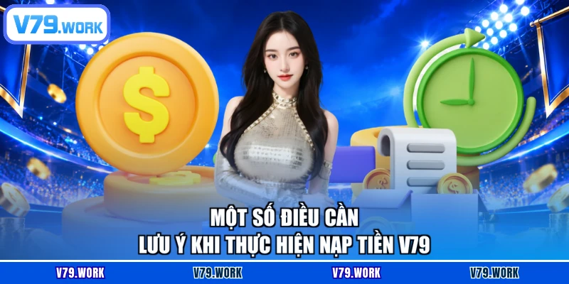 Một số điều cần lưu ý khi thực hiện nạp tiền V79