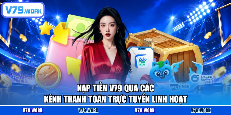 Nạp tiền V79 qua các kênh thanh toán trực tuyến linh hoạt