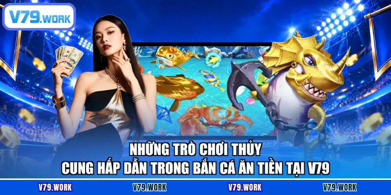 Những trò chơi thủy cung hấp dẫn trong Bắn cá ăn tiền tại V79