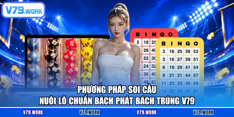 Phương pháp soi cầu nuôi lô chuẩn bách phát bách trúng V79