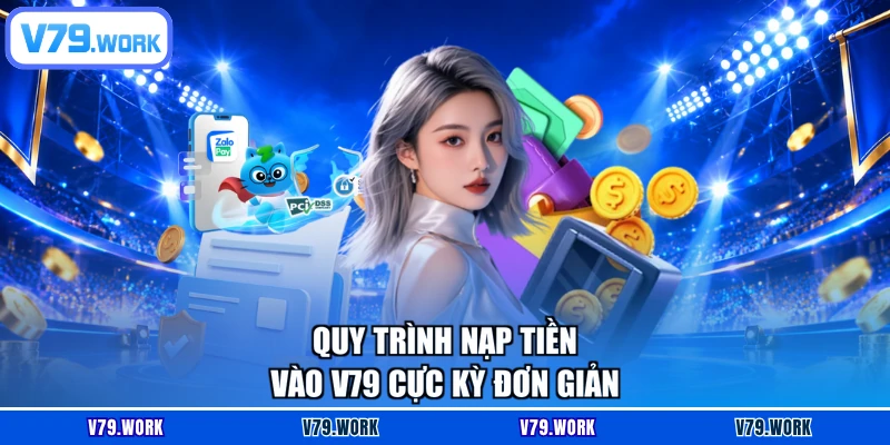 Quy trình nạp tiền vào V79 cực kỳ đơn giản