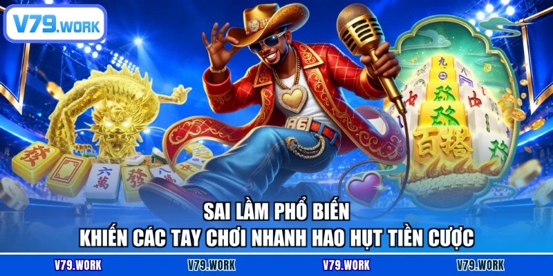 Sai lầm phổ biến khiến các tay chơi nhanh hao hụt tiền cược