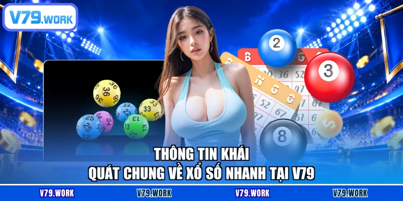 Thông tin khái quát chung về xổ số nhanh tại V79