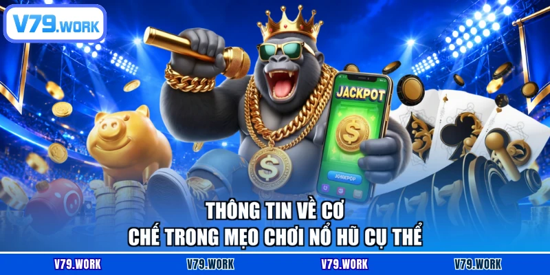 Thông tin về cơ chế trong mẹo chơi nổ hũ cụ thể