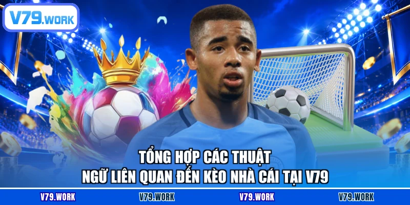 Tổng hợp các thuật ngữ liên quan đến kèo nhà cái tại V79