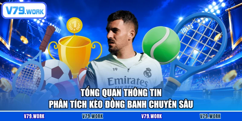 Tổng quan thông tin phân tích kèo đồng banh chuyên sâu