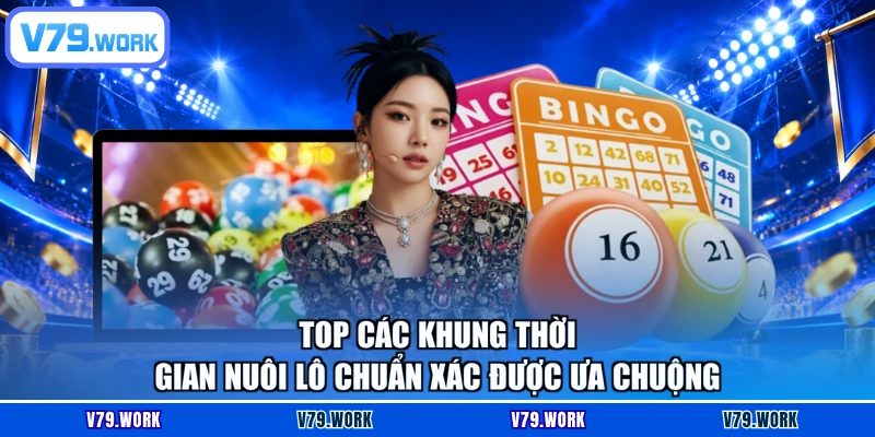 Top các khung thời gian nuôi lô chuẩn xác được ưa chuộng