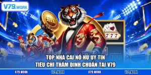 Top Nhà Cái Nổ Hũ Uy Tín - Tiêu Chí Thẩm Định Chuẩn Tại V79