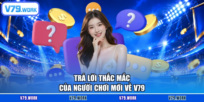 Trả lời thắc mắc của người chơi mới về V79