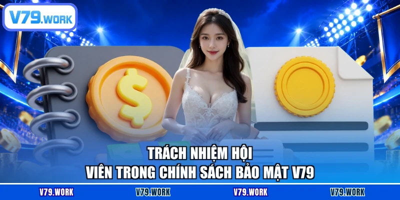 Trách nhiệm hội viên trong chính sách bảo mật V79