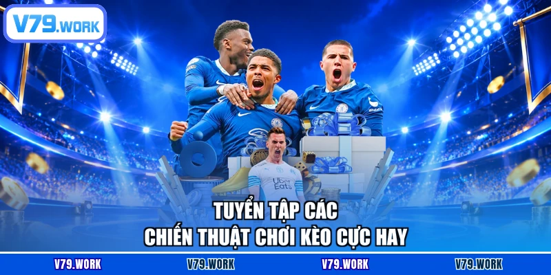 Tuyển tập các chiến thuật chơi kèo cực hay