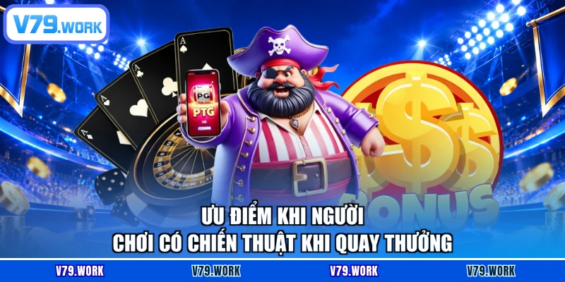 Ưu điểm khi người chơi có chiến thuật khi quay thưởng