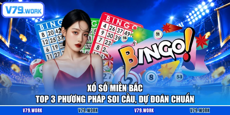 Xổ Số Miền Bắc - Top 3 Phương Pháp Soi Cầu, Dự Đoán Chuẩn