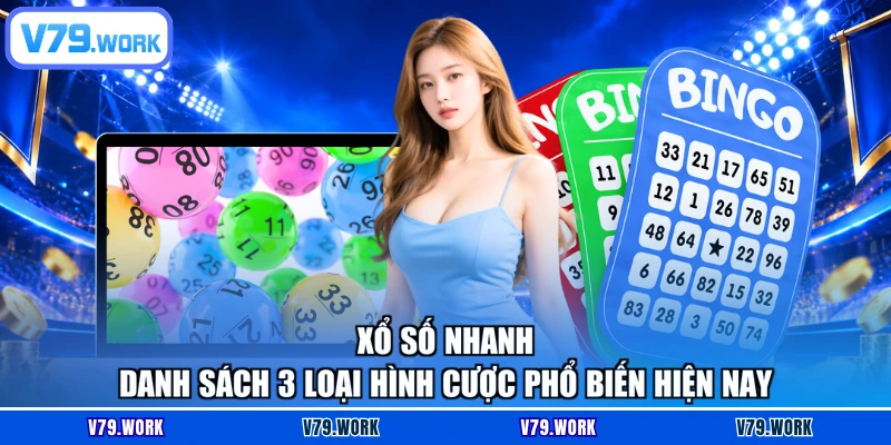 Xổ Số Nhanh - Danh Sách 3 Loại Hình Cược Phổ Biến Hiện Nay